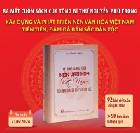 Ra mắt cuốn sách “Xây dựng và phát triển nền văn hóa Việt Nam tiên tiến, đậm đà bản sắc dân tộc” của Tổng Bí thư Nguyễn Phú Trọng